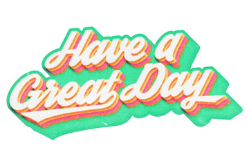 Poster - Words Have a Great Day paper cut-out in retro three-dimensional script lettering style isolated on transparent background