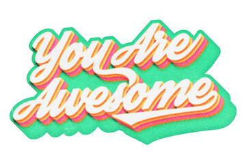 Poster - Words You Are Awesome paper cut-out in retro three-dimensional script lettering style isolated on transparent background