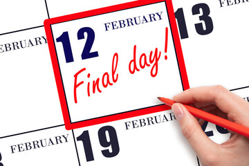 12th day of February. Hand writing text FINAL DAY on calendar date February 12. A reminder of the last day. Deadline. Business concept. Winter month, day of the year concept.