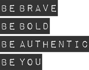 Wall Mural - Be Brave, Be Bold, Be Authentic, Be You, Motivational Typography Quote Design.