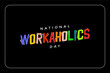 Workaholics day background template Holiday concept
