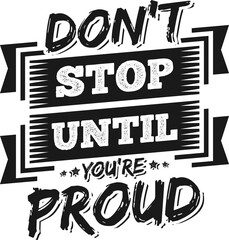 Wall Mural - Don't Stop Until You're Proud, Motivational Typography Quote Design.