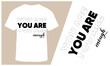 YOU ARE Enough Latest Trending T-Shirt Design for Men and Women, Vector Illustration.