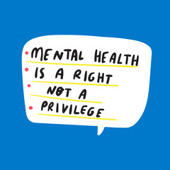 Mental health is a right not a privilege. Graphic design for social media. Vector  speech bubble. Hand drawn illustration on blue background.