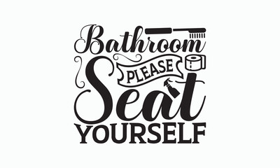 Wall Mural - Bathroom Please Seat Yourself - Bathroom T-shirt Svg Design, Hand Lettering Phrase Isolated On White Background, Modern Calligraphy Vector, posters, banners, cards, mugs, Notebooks, eps 10.
