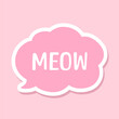 MEOW speech bubble sticker design. Meow text. Cute hand drawn quote. Cat sound hand lettering. Doodle phrase. Vector illustration graphic for prints, card, poster etc.