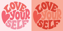 Groovy Lettering Love Yourself. Retro Slogan In Round Shape. Trendy Groovy Print Design For Posters, Cards, Tshirt.