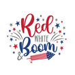 Red white and boom - American holidays quote with firecracer. Good for advertising, poster, announcement, invitation, party, T shirt print, banner. Happy Indepencence Day!