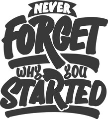 never forget why you started, motivational typography quote design.