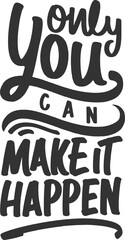 Wall Mural - Only You Can Make It Happen, Motivational Typography Quote Design.