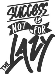 Success is Not For the Lazy, Motivational Typography Quote Design.