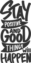 Wall Mural - Stay Positive And Good Things Will Happen, Motivational Typography Quote Design.