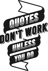 Wall Mural - Quotes Don't Work Unless You Do, Motivational Typography Quote Design.
