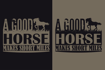 Wall Mural - A Good Horse Makes Short Miles, Horse Shirt, Horse Lover Shirt, Animal Lover Shirt, Farm Shirt, Farmer Shirt, Horse T-Shirt, Gift For Horse Owner, Gift For Her, Gift For Horse Lovers, Horse Trainer 