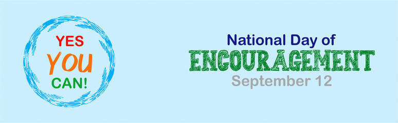 Yes you can. National Day of Encouragement. September 12.  Template for background, banner, card, poster to encourage and motivate employees and team members.