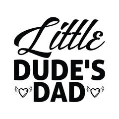 Wall Mural - Little dude's dad, shirt design print template, Happy father's day, SVG T-shirt design