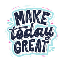 Wall Mural - Make Today Great Quote Design for t-shirt, poster. Inspirational quote design.