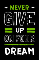 Wall Mural - Never give up on your dream. Inspirational quotes design for t-shirt.