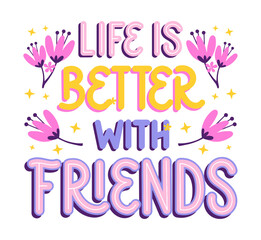 Wall Mural - Life is better with friends. Colorful motivational quotes poster. Print design.