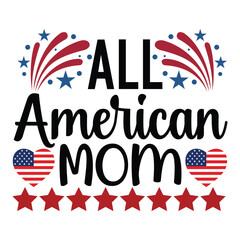 Wall Mural - All American mom Funny fourth of July shirt print template, Independence Day, 4th Of July Shirt Design, American Flag, Men Women shirt, Freedom, Memorial Day 