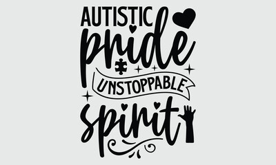 Wall Mural - Autistic pride unstoppable spirit- Autism t- shirt and svg design, Hand drawn lettering phrase Illustration for prints on t-shirts and bags, posters, cards, EPS 10