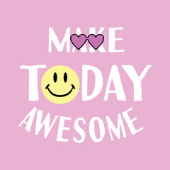 Wall Mural - Make today awesome slogan typography for t-shirt prints, posters and other uses.