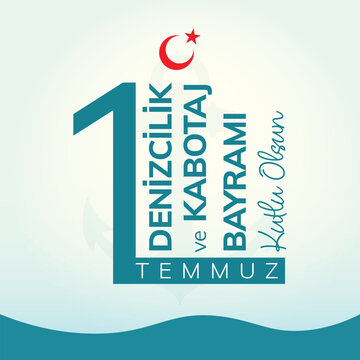 1 Temmuz Denizcilik ve Kabotaj Bayramı Kutlu Olsun. English Translate: 1 June Happy Marine and Cabotage Festival