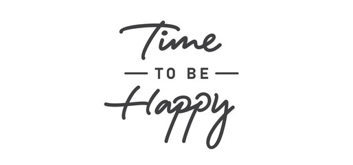 Wall Mural - Time to be Happy. Motivational quote for decorative poster. Inspiring phrase lettering design. Positive message.