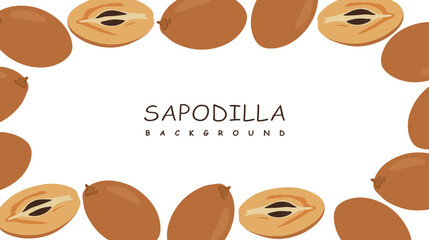 Wall Mural - Exotic tropical Sapodilla fruits frame and background. Beautiful composition pouteria sapota fruits in whole and half on white background for banner, poster, packaging. Vector