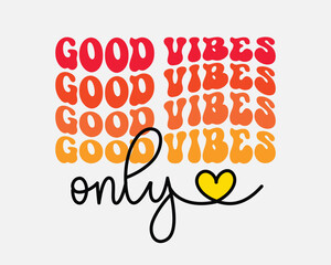 Good vibes only motivational positive quote retro typographic heart art sign on white background