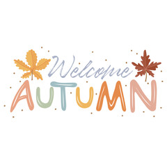 Wall Mural - Welcome Autumn quote with maple and chestnut leaves. Hand drawn lettering. Autumn decorative element with leaves for banners, posters, Cards, t-shirt designs, invitations. Vector illustration