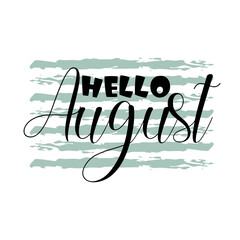 Wall Mural - Hello August hand lettering text on green striped background. Handwritten calligraphy design. Vector illustration.