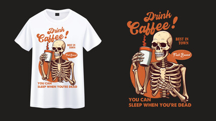 Wall Mural - Dark Coffee! Best in town fresh brewed you can Sleep When you're Dead.  skeleton with coffee t-shirt design