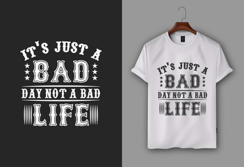 Creative typography t-shirt Design, it's just a bad day, not a bad life motivational t-shirt design