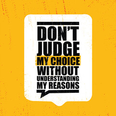do not judge my choices without understanding my reasons. inspiring typography motivation quote bann
