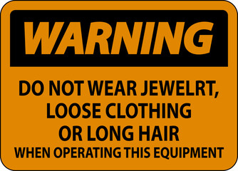 Wall Mural - Warning Sign Do Not Wear Jewelry, Loose Clothing Or Long Hair When Operating This Equipment