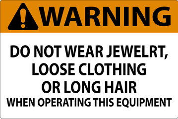 Wall Mural - Warning Sign Do Not Wear Jewelry, Loose Clothing Or Long Hair When Operating This Equipment