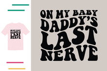 Oh My Baby Daddy's Last Nerve T Shirt