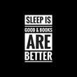sleep is good and books are better simple typography with black background