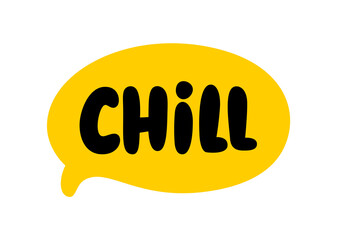 CHILL speech bubble. Hand drawn quote. Chill text hand lettering. Doodle phrase Chill. Vector illustration for print on shirt, card, poster etc. Black, yellow. Very relaxed, easy-going.
