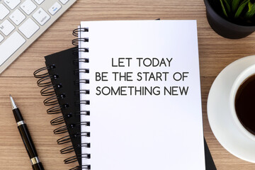 Notepad with inspirational quotes about life - Let today be the start of something new