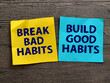 Break bad habits, build good habits, text words typography written on paper, life and business motivational inspirational