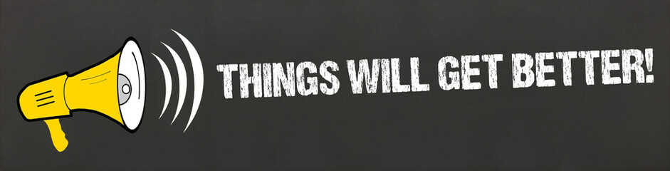 Poster - Things will get better!	
