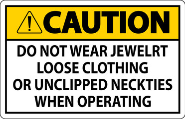 Wall Mural - Caution Sign Do not Wear Jewelry, Loose Clothing or Unclipped Neckties when Operating