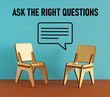 Ask the right questions is shown using the text and picture of speech bubble