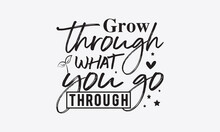 Grow Through What You Go Through Svg, Inspirational Quotes Bundle Svg, Motivational Svg Bundle, Writer Svg Typography T-shirt Design, Hand Lettered,Silhouette, Cameo, Png, Eps, Dxf, Cricut Cut Files