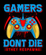 Gamers Don't Die! they respawn v2, Gamer Shirt Online Gamer Gift, Geeky Gamer Gift Video Game T-Shirt Gamers Never Sleep Black