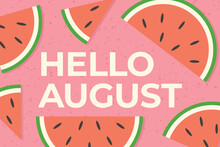 Hello August Text And Watermelon Slicesl- Vector Illustration