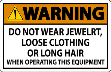 Wall Mural - Warning Sign Do Not Wear Jewelry, Loose Clothing Or Long Hair When Operating This Equipment