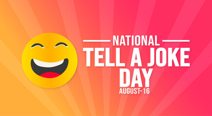 Wall Mural - 16 August National Tell a Joke Day background template. Holiday concept. background, banner, placard, card, and poster design template with text inscription and standard color. vector illustration.